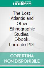 The Lost: Atlantis and Other Ethnographic Studies. E-book. Formato PDF ebook