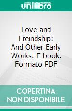 Love and Freindship: And Other Early Works. E-book. Formato PDF ebook