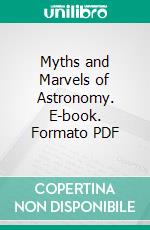 Myths and Marvels of Astronomy. E-book. Formato PDF ebook di Richard A. Proctor