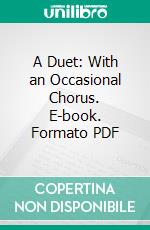 A Duet: With an Occasional Chorus. E-book. Formato PDF ebook