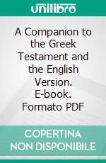 A Companion to the Greek Testament and the English Version. E-book. Formato PDF ebook