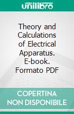 Theory and Calculations of Electrical Apparatus. E-book. Formato PDF ebook di Charles Proteus Steinmetz