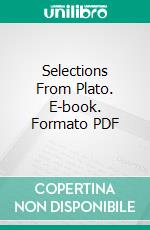 Selections From Plato. E-book. Formato PDF ebook di Plato