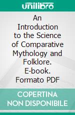 An Introduction to the Science of Comparative Mythology and Folklore. E-book. Formato PDF ebook di George W. Cox