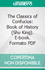 The Classics of Confucius: Book of History (Shu King). E-book. Formato PDF ebook