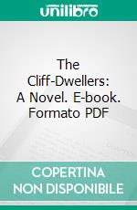 The Cliff-Dwellers: A Novel. E-book. Formato PDF ebook di Henry B. Fuller