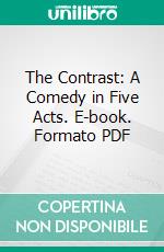 The Contrast: A Comedy in Five Acts. E-book. Formato PDF ebook