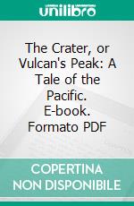The Crater, or Vulcan's Peak: A Tale of the Pacific. E-book. Formato PDF ebook