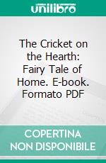 The Cricket on the Hearth: Fairy Tale of Home. E-book. Formato PDF ebook