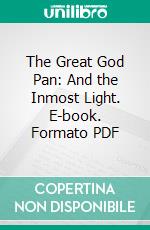 The Great God Pan: And the Inmost Light. E-book. Formato PDF ebook di Arthur Machen