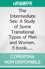 The Intermediate Sex: A Study of Some Transitional Types of Men and Women. E-book. Formato PDF ebook di Edward Carpenter