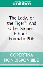 The Lady, or the Tiger?: And Other Stories. E-book. Formato PDF ebook