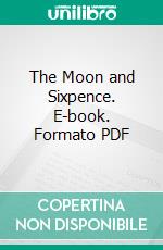 The Moon and Sixpence. E-book. Formato PDF ebook