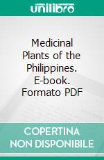 Medicinal Plants of the Philippines. E-book. Formato PDF ebook di T. H. Pardo de Tavera