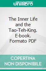 The Inner Life and the Tao-Teh-King. E-book. Formato PDF ebook di C. H. A. Bjerregaard