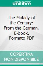 The Malady of the Century: From the German. E-book. Formato PDF ebook di Max Simon Nordau