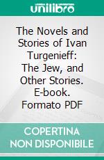 The Novels and Stories of Ivan Turgenieff: The Jew, and Other Stories. E-book. Formato PDF