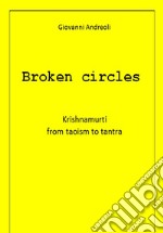 Broken Circles: Krishnamurti  from taoism to tantra . E-book. Formato Mobipocket