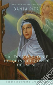 La Devozione dei 15 Giovedì di Santa Rita. E-book. Formato EPUB ebook di Santa Rita da Cascia