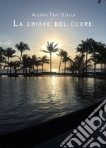 La chiave del cuore. E-book. Formato EPUB ebook