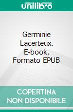 Germinie Lacerteux. E-book. Formato EPUB ebook di Edmond et Jules de Goncourt