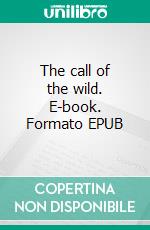 The call of the wild. E-book. Formato EPUB ebook