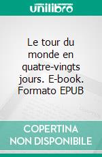 Le tour du monde en quatre-vingts jours. E-book. Formato EPUB ebook di Jules Verne