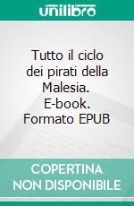 Tutto il ciclo dei pirati della Malesia. E-book. Formato EPUB