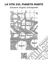 La vita sul pianeta Marte. E-book. Formato EPUB ebook di Giovanni Virginio Schiaparelli