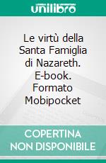 Le virtù della Santa Famiglia di Nazareth. E-book. Formato EPUB ebook