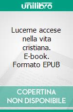 Lucerne accese nella vita cristiana. E-book. Formato Mobipocket ebook
