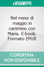 Nel mese di maggio in cammino con Maria. E-book. Formato EPUB ebook