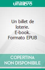 Un billet de loterie. E-book. Formato EPUB ebook