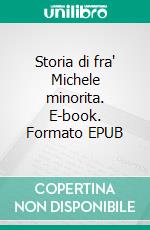 Storia di fra' Michele minorita. E-book. Formato EPUB ebook