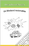 Un weekend matematico. E-book. Formato Mobipocket ebook di Massimiliano Ambrosino