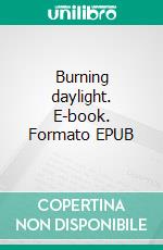 Burning daylight. E-book. Formato EPUB ebook