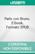 Parlo con Bruno. E-book. Formato Mobipocket