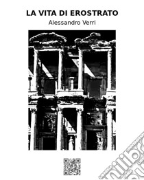 La vita di Erostrato. E-book. Formato EPUB ebook di Alessandro Verri