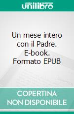 Un mese intero con il Padre. E-book. Formato EPUB ebook