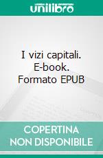 I vizi capitali. E-book. Formato EPUB ebook