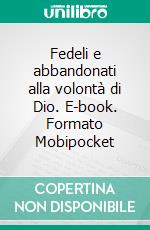 Fedeli e abbandonati alla volontà di Dio. E-book. Formato EPUB ebook