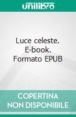 Luce celeste. E-book. Formato Mobipocket ebook di Giuseppe Tomaselli