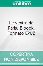 Le ventre de Paris. E-book. Formato EPUB ebook