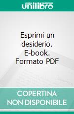 Esprimi un desiderio. E-book. Formato PDF ebook