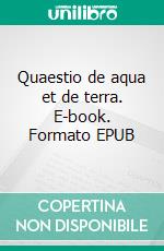 Quaestio de aqua et de terra. E-book. Formato EPUB ebook