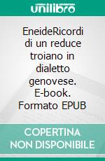 EneideRicordi di un reduce troiano in dialetto genovese. E-book. Formato EPUB