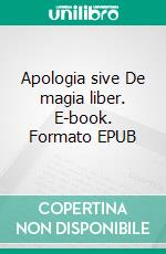 Apologia sive De magia liber. E-book. Formato EPUB ebook