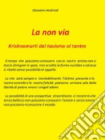 La non via. Krishnamurti dal taoismo al tantra: Krishnamurti dal taoismo al tantra. E-book. Formato EPUB ebook