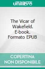 The Vicar of Wakefield. E-book. Formato EPUB ebook di Oliver Goldsmith