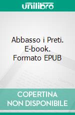Abbasso i Preti. E-book. Formato Mobipocket ebook di Giuseppe Tomaselli